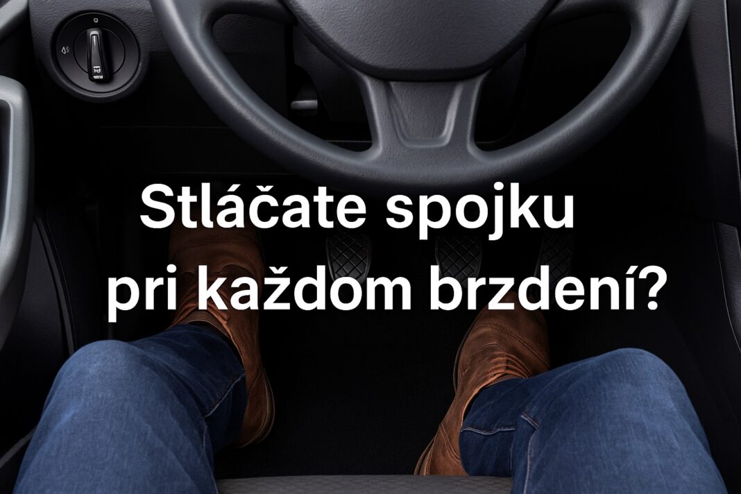 Stláčate spojku pri každom brzdení Odborníci varujú Váš návyk môže predražiť opravy a ohroziť bezpečnosť